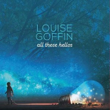 Louise Goffin - All These Hellos '2018
