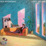 Ben Browning - Until We Win '2021