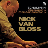Nick Van Bloss - Schumann: Kreisleriana, Op. 16 & Etudes Symphoniques, Op. 13 '2015