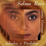 Selma Reis - Achados e Perdidos: Selma Reis canta Gonzaga Jr. '1996