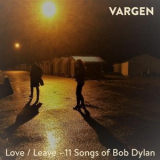 Vargen - Love / Leave - 11 Songs of Bob Dylan '2020