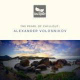 Alexander Volosnikov - The Pearl of Chillout: Alexander Volosnikov '2018