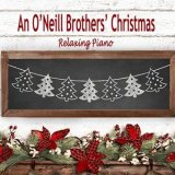 The ONeill Brothers - An ONeill Brothers Christmas - Relaxing Piano '2018