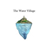 The Water Village - The Water Village '2012