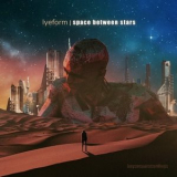 LyeForm - Space Between Stars '2019