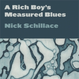 Nick Schillace - A Rich Boys Measured Blues '2024