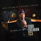 Todd Cochran - Then and Again, Here and Now '2021