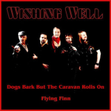 Wishing Well - Dogs Bark but the Caravan Rolls on / Flying Finn '2022