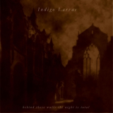 Indigo Larvae - Behind These Walls The Night Is Total '2007