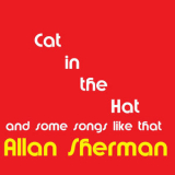 Allan Sherman - The Cat in the Hat & Some Songs Like That '2024