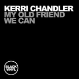 Kerri Chandler - My Old Friend / We Can '1999