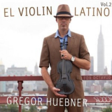 Gregor Hubner - El Violin Latino, Vol. 2 '2016