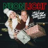 Neonlicht - All I Want For Christmas (sind wir) (EP) '2025
