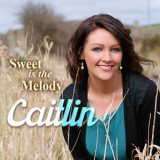 Caitlin - Sweet Is the Melody '2016