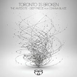 Toronto Is Broken - The Antidote / Deep Freeze '2016