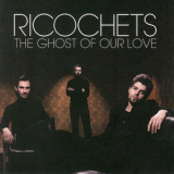Ricochets - The Ghost Of Our Love '2010