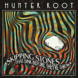 Hunter Root - Skipping Stones That Sink Before They're Thrown '2021