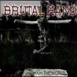 Brutal Hand - Unchain The World '2006