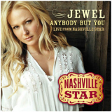 Jewel - Anybody But You (Live From Nashville Star) '2007