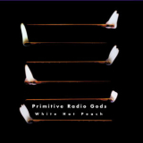 Primitive Radio Gods - White Hot Peach '2000
