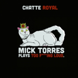 Chatte Royal - Mick Torres plays too f***ing loud '2024