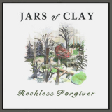 Jars of Clay - Reckless Forgiver: Versions '2014