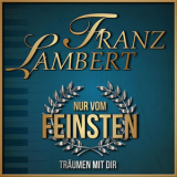Franz Lambert - Nur vom Feinsten - Träumen mit dir '2018