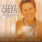 Steve Green - Morning Light: Songs To Awaken The Dawn '1999