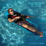 Mushroom Cloud - I DO WHAT I WANT '2025