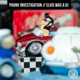 Phunk Investigation - Elvis Was a DJ '2014