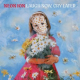 Neon Ion - Laugh Now, Cry Later '2026