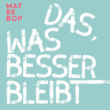 Maybebop - Das, was besser bleibt '2020