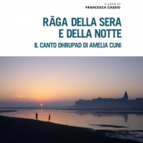 Amelia Cuni - Raga della Sera e della Notte. Il canto dhrupad di Amelia Cuni / Evening and Night Ragas. The dhrupad of Amelia Cuni (A cura di Francesca Cassio) '2025