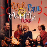 Peter, Paul And Mary - Peter, Paul & Mommy, Too '2014