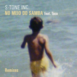 S-tone Inc - No Meio Do Samba (Remixes) '2021