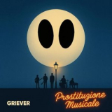 Griever - Prostituzione Musicale '2026