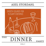 Axel Stordahl - The Dinner Party, Vol. 7 - Smooth Sounds for Elegant Evenings '2025