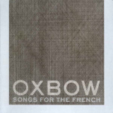 Oxbow - Songs For The French '2009