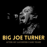 Big Joe Turner - After My Laughter Came Tears '2023