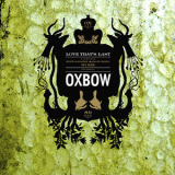 Oxbow - Love That's Last: A Wholly Hypnographic & Disturbing Work Regarding Oxbow '2011