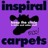 Inspiral Carpets - Keep the Circle: B-sides and Udder Stuff '2007