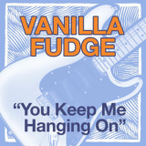 Vanilla Fudge - You Keep Me Hanging On '2004
