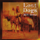 The Lost Dogs - Gift Horse (Gift Horse Album Version) '1999