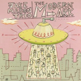 Jake Mason Trio - The Modern Ark '2026
