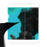PHANTOGRAM - You Don't Get Me High Anymore (How To Dress Well Remix) '2016
