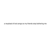 Babe - a reupload of lost songs so my friends stop bothering me '2025