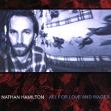 Nathan Hamilton - All For Love And Wages '2002