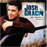 Josh Gracin - We Weren't Crazy '2008