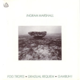 Ingram Marshall - Fog Tropes - Gradual Requiem '2004