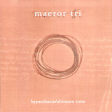 Maeror Tri - Hypnobasia & Ultimate Time '2005